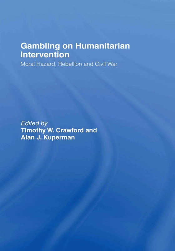 Gambling on Humanitarian Intervention: Moral Hazard, Rebellion and Civil War (Association for the Study of Nationalities)