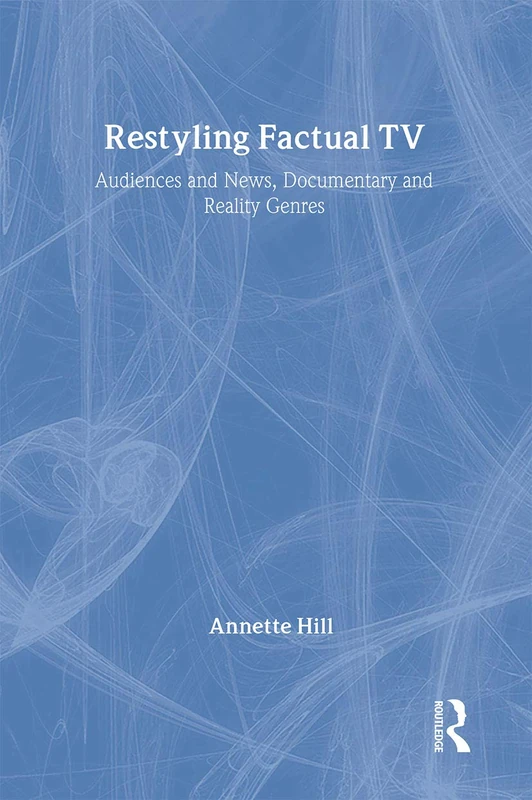 Restyling Factual TV: Audiences and News, Documentary and Reality Genres