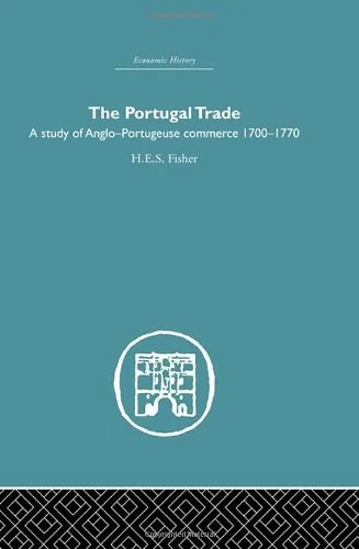 The Portugal Trade: A study of Anglo-Portugeuse Commerce 1700-1770 (Economic History)
