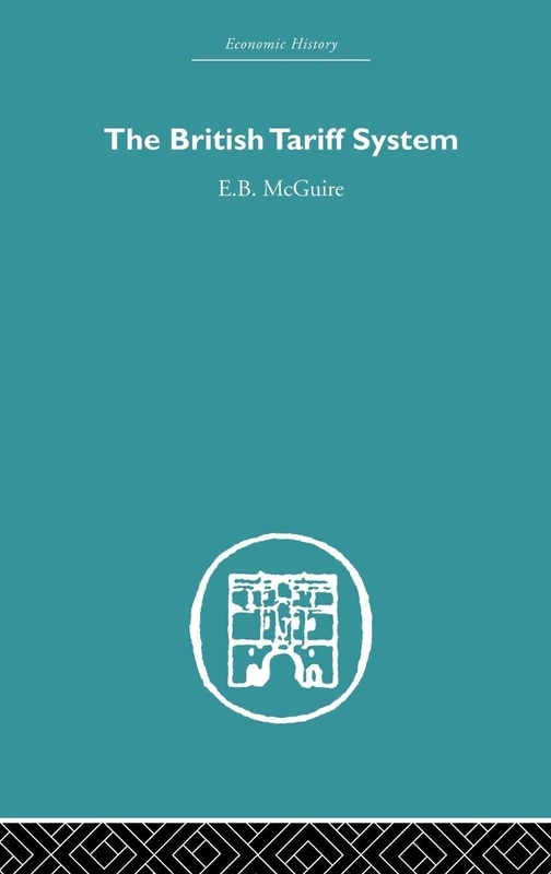 The British Tariff System: Volume 1 (Economic History)