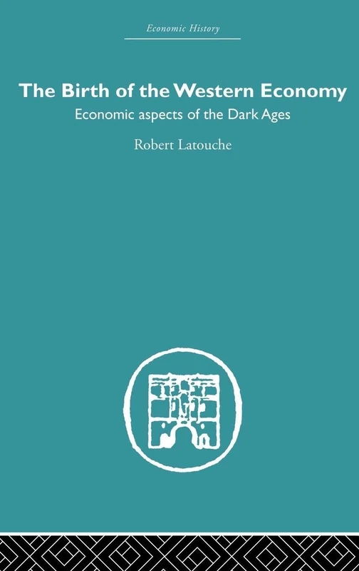 The Birth of the Western Economy: Economic Aspects of the Dark Ages (Economic History)