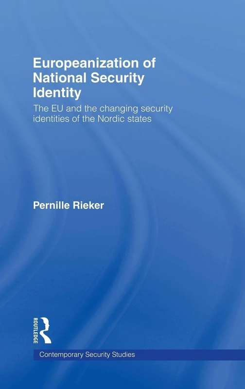 Europeanization of National Security Identity: The EU and the changing security identities of the Nordic states (Contemporary Security Studies)