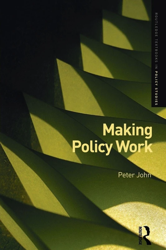 Making Policy Work (Routledge Textbooks in Policy Studies)