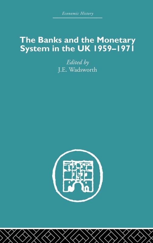 The Banks and the Monetary System in the UK, 1959-1971: Volume 2 (Economic History)