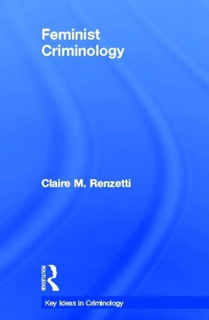 Feminist Criminology (Key Ideas in Criminology)
