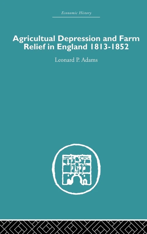 Agricultural Depression and Farm Relief in England 1813-1852 (Economic History (Routledge))