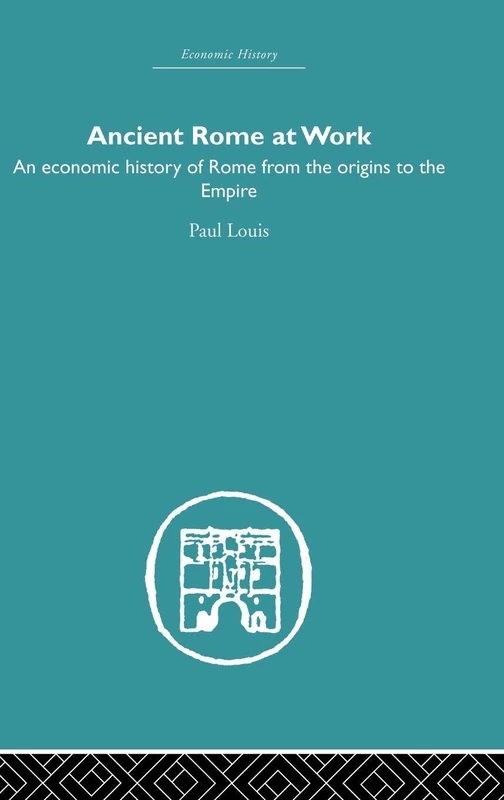 Ancient Rome at Work: An Economic History of Rome From the Origins to the Empire