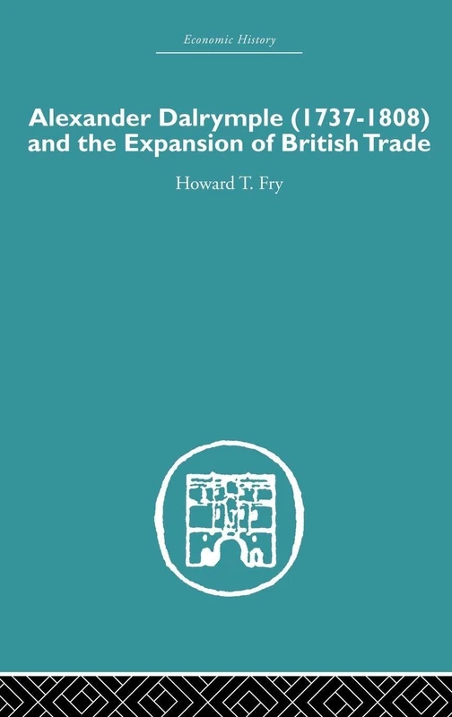 Alexander Dalrymple and the Expansion of British Trade (Economic History)