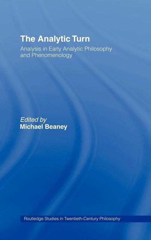The Analytic Turn: Analysis in Early Analytic Philosophy and Phenomenology: 30 (Routledge Studies in Twentieth-Century Philosophy) - Image 1