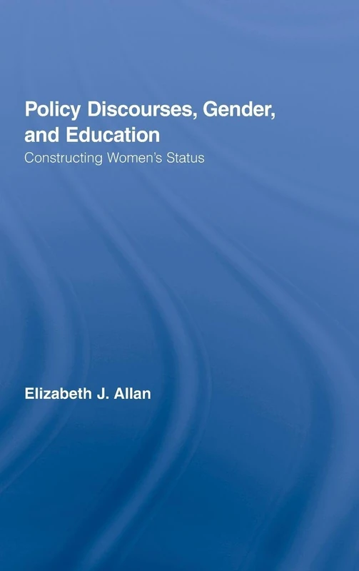 Policy Discourses, Gender, and Education: Constructing Women's Status: 11 (Routledge Research in Education)