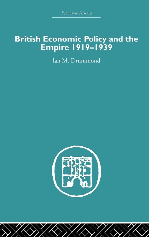 British Economic Policy and Empire, 1919-1939 (Economic History)