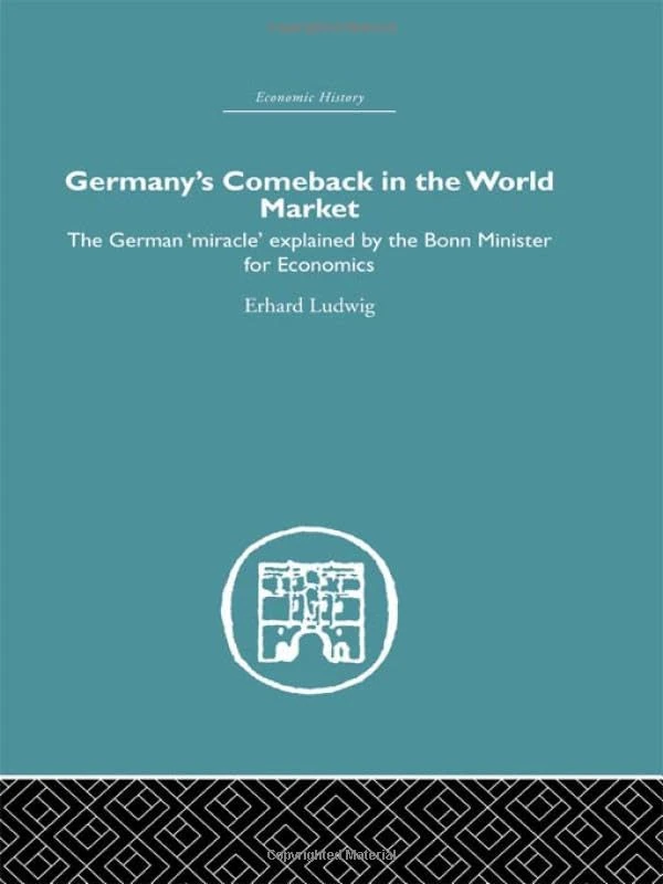 Germany's Comeback in the World Market: the German 'Miracle' explained by the Bonn Minister for Economics (Economic History)