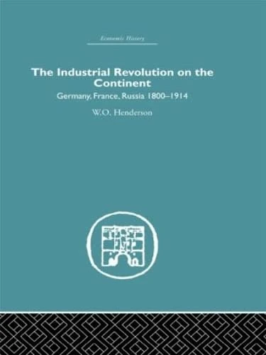 Industrial Revolution on the Continent: Germany, France, Russia 1800-1914 (Economic History)
