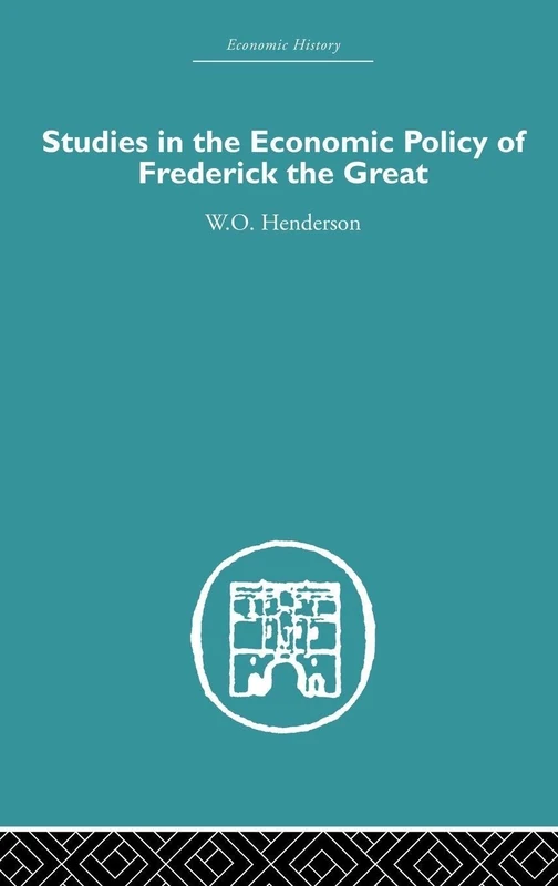 Studies in the Economic Policy of Frederick the Great (Economic History)