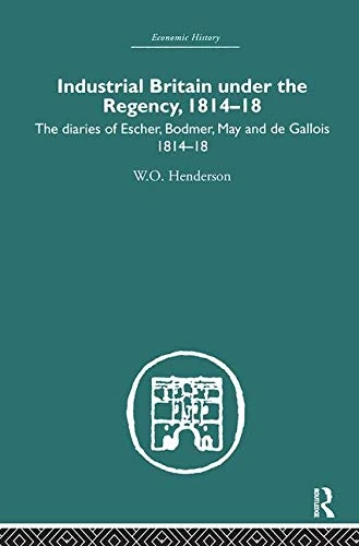 Industrial Britain Under the Regency: The Diaries of Escher, Bodmer, May and de Gallois 1814-18 (Economic History) - Image 1
