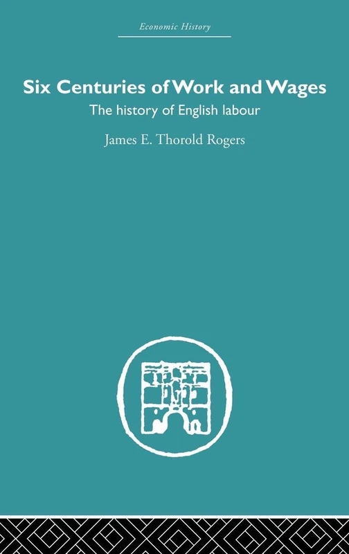 Six Centuries of Work and Wages: The History of English Labour (Economic History)