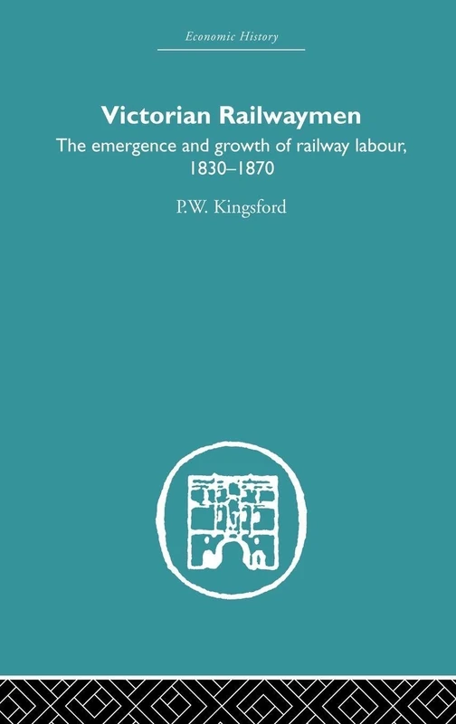 Victorian Railwaymen: The emergence and growth of railway labour, 1830-1870: Volume 5