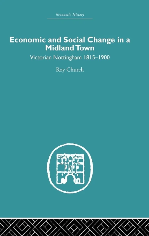 Economic and Social Change in a Midland Town: Victorian Nottingham 1815-1900 (Economic History) - Image 1