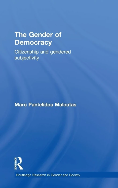The Gender of Democracy: Citizenship and Gendered Subjectivity: 12 (Routledge Research in Gender and Society)