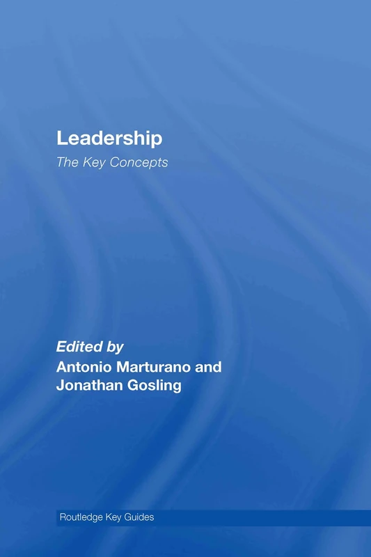 Leadership: The Key Concepts (Routledge Key Guides)