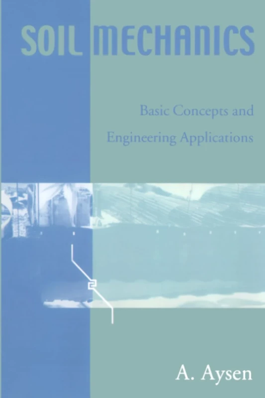 Soil Mechanics: Basic Concepts and Engineering Applications