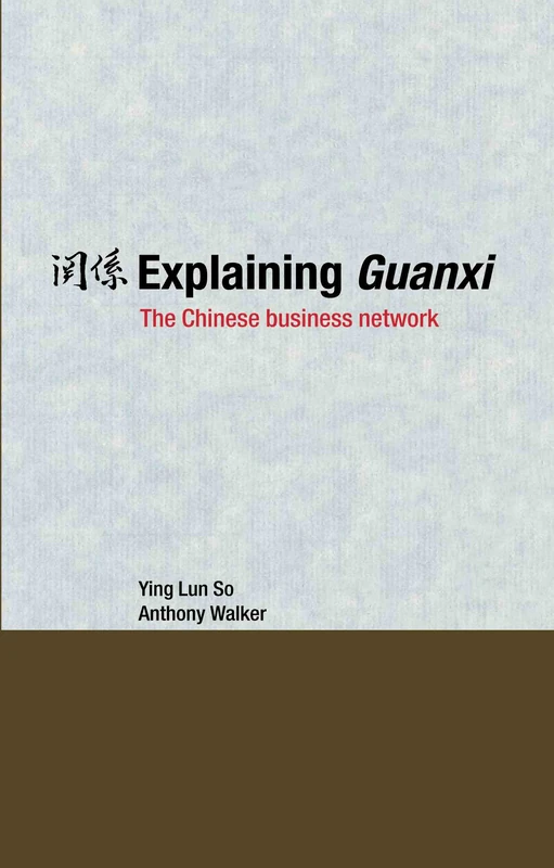 Explaining Guanxi: The Chinese Business Network