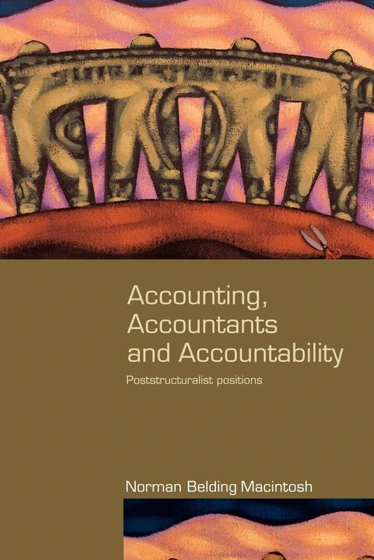 Accounting, Accountants and Accountability: Poststructuralist Positions (Routledge Studies in Accounting)