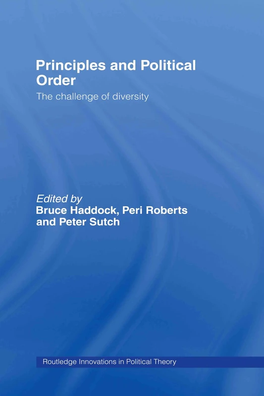 Principles and Political Order: The Challenge of Diversity: 20 (Routledge Innovations in Political Theory)