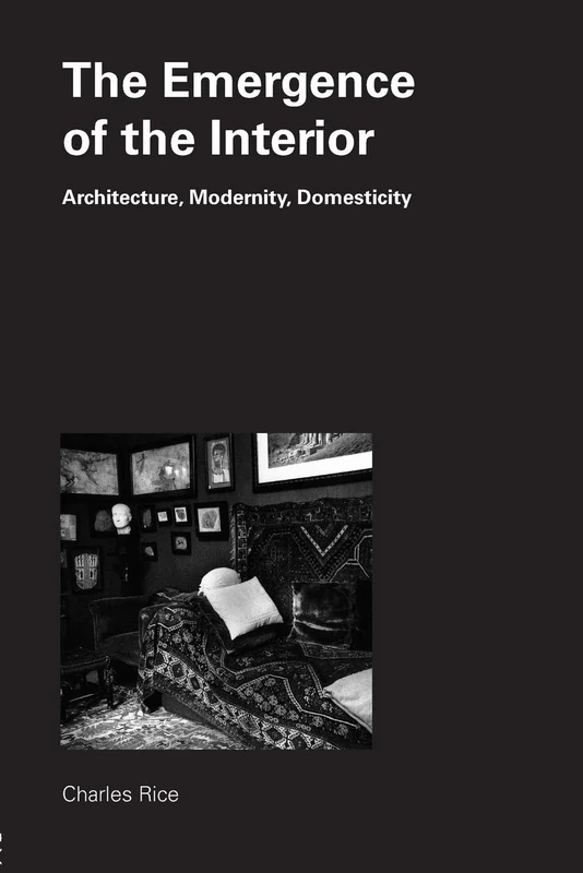 The Emergence of the Interior: Architecture, Modernity, Domesticity