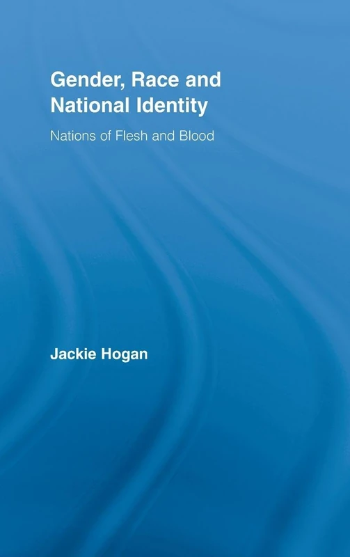 Gender, Race and National Identity: Nations of Flesh and Blood (Routledge Research in Gender and Society)