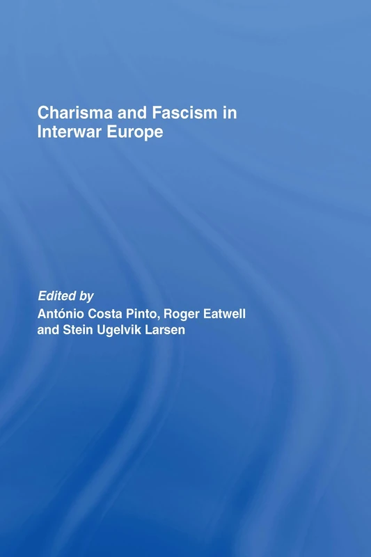 Charisma and Fascism (Totalitarianism Movements and Political Religions)