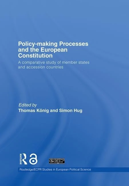 Policy-Making Processes and the European Constitution: A Comparative Study of Member States and Accession Countries: 46 (Routledge/ECPR Studies in European Political Science)
