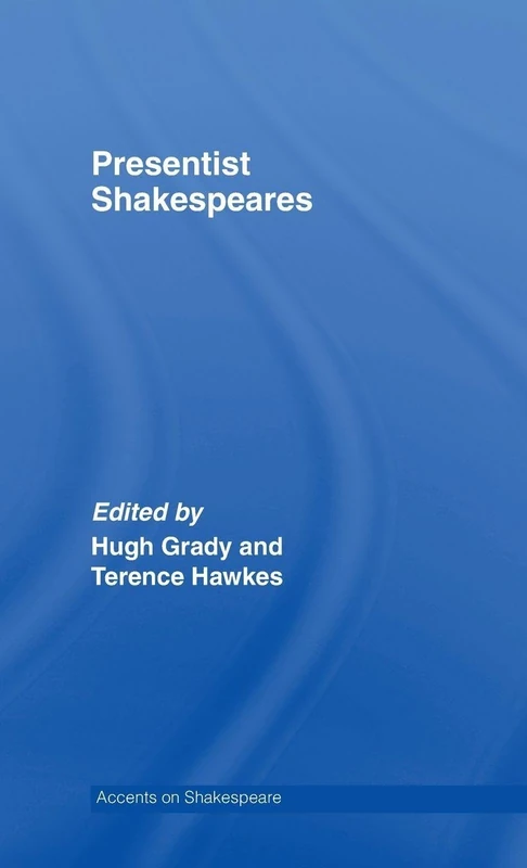 Presentist Shakespeares (Accents on Shakespeare)