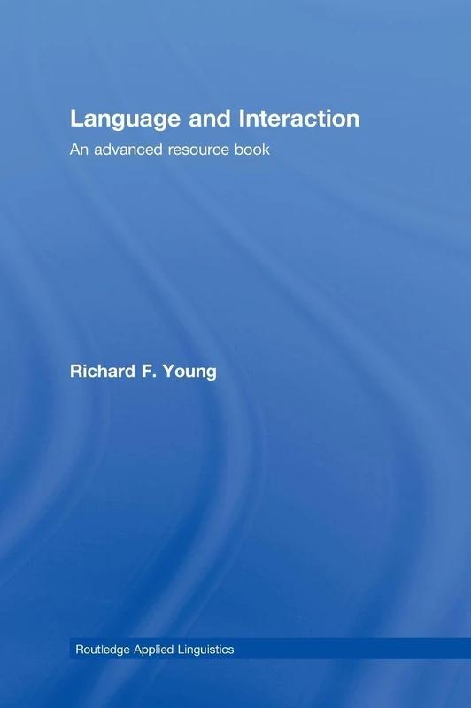 Language and Interaction: An Advanced Resource Book (Routledge Applied Linguistics)