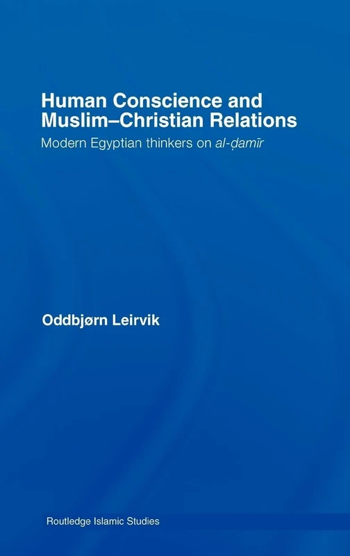 Human Conscience and Muslim-Christian Relations: Modern Egyptian Thinkers on al-damir (Routledge Islamic Studies Series) - Image 1