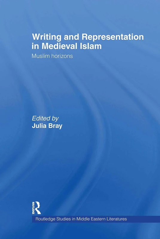Writing and Representation in Medieval Islam: Muslim Horizons (Routledge Studies in Middle Eastern Literatures)