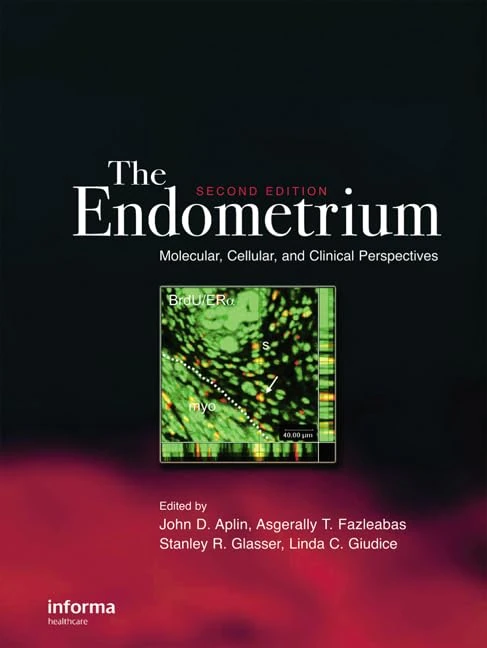 The Endometrium: Molecular, Cellular and Clinical Perspectives, Second Edition (Reproductive Medicine and Assisted Reproductive Techniques Series)
