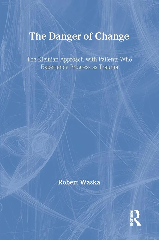 Routledge - The Danger of Change: The Kleinian Approach