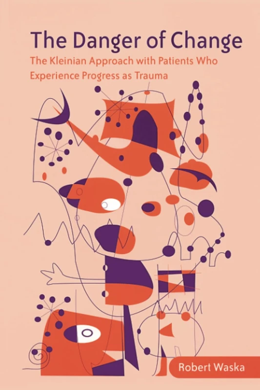 The Danger of Change: The Kleinian Approach with Patients Who Experience Progress as Trauma