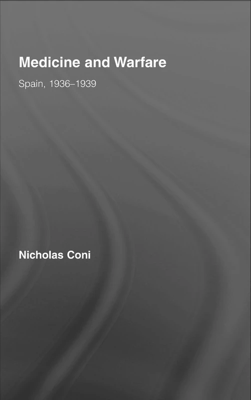 Routledge Medicine and Warfare: Spain, 1936-1939 History Book
