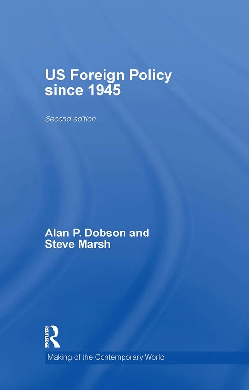 US Foreign Policy since 1945 (The Making of the Contemporary World)