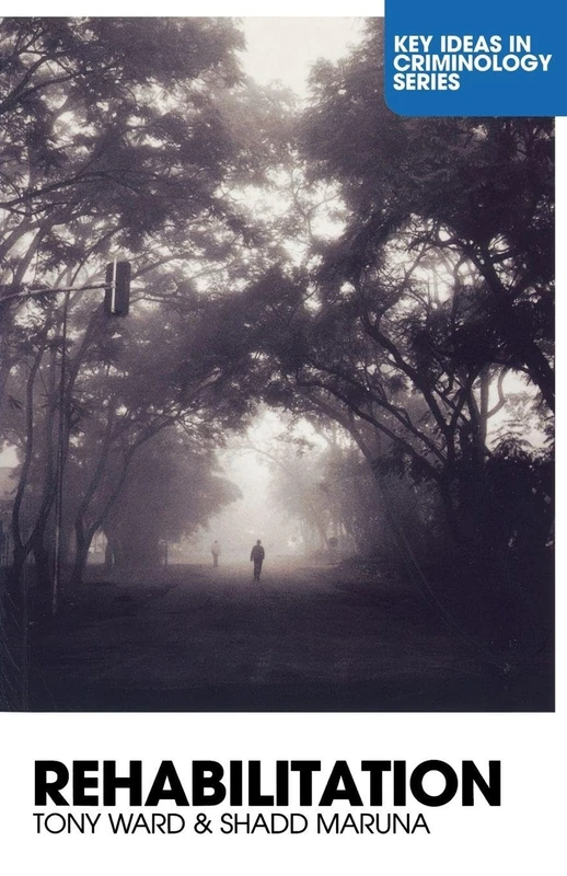 Rehabilitation: Beyond the Risk Paradigm (Key Ideas in Criminology)