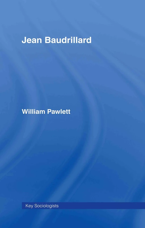 Jean Baudrillard: Against Banality (Key Sociologists)