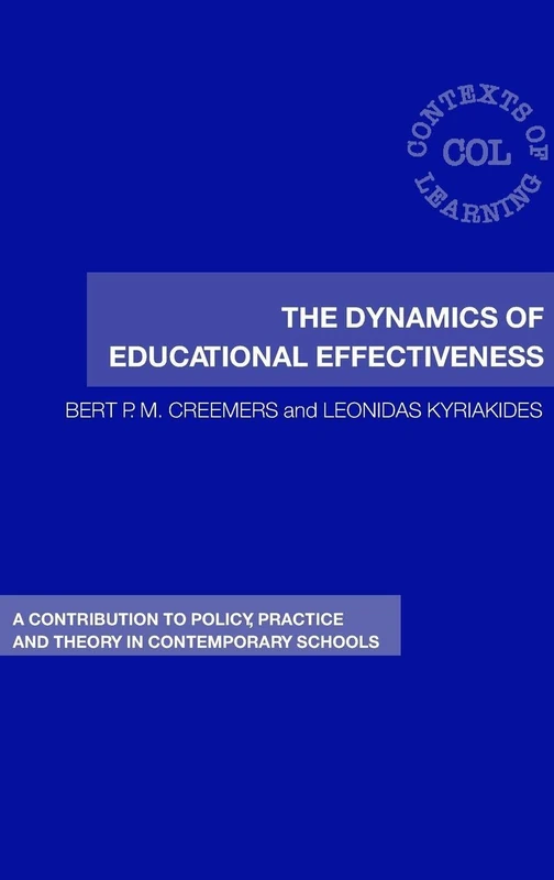 The Dynamics of Educational Effectiveness: A Contribution to Policy, Practice and Theory in Contemporary Schools (Contexts of Learning)