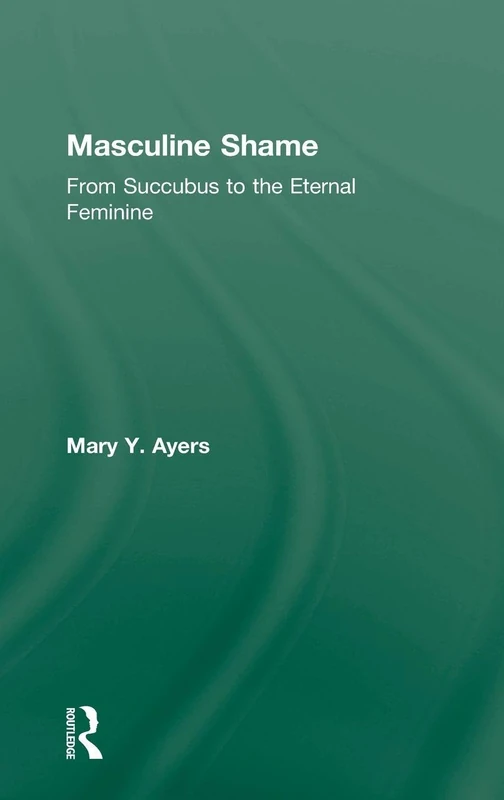 Masculine Shame: From Succubus to the Eternal Feminine