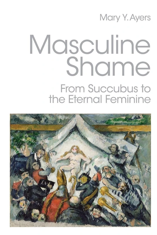 Masculine Shame: From Succubus to the Eternal Feminine