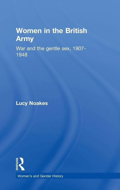 Routledge Women in the British Army: War and the Gentle Sex