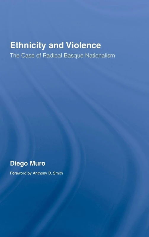 Ethnicity and Violence: The Case of Radical Basque Nationalism (Routledge Studies on Contemporary Spain)