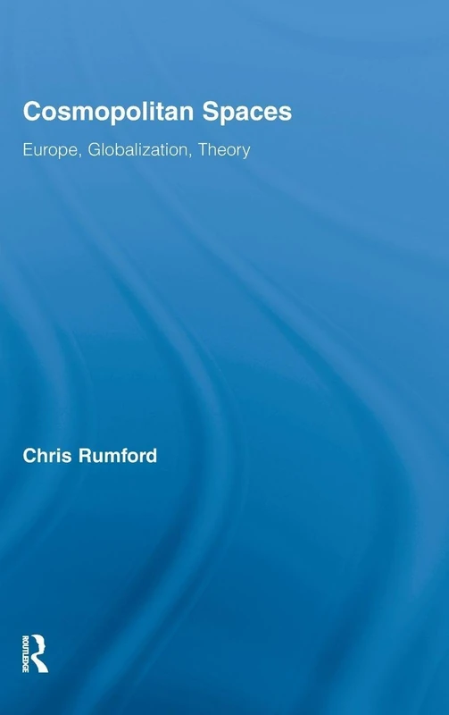 Cosmopolitan Spaces: Europe, Globalization, Theory (Routledge Advances in Sociology)