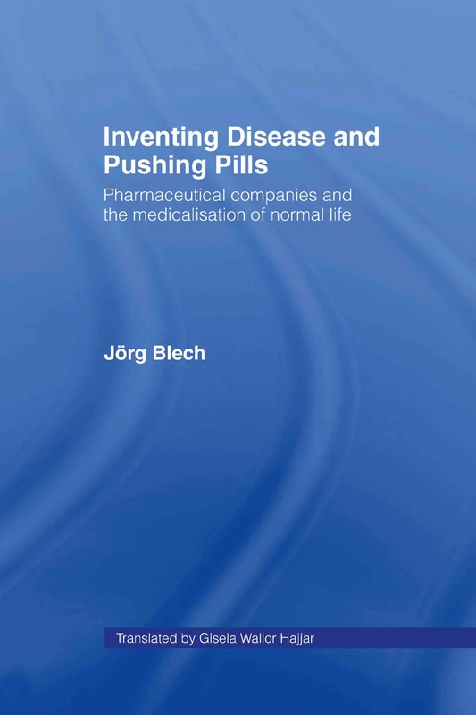 Inventing Disease and Pushing Pills: Pharmaceutical Companies and the Medicalisation of Normal Life